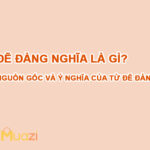 Đẽ đàng nghĩa là gì? Nguồn gốc và ý nghĩa của từ đẽ đàng từ đâu