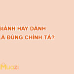 Giành hay dành là đúng chính tả?