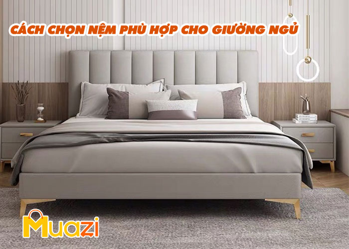 Cách chọn nệm phù hợp cho giường ngủ